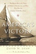 America's Victory: The Heroic Story of a Team of Ordinary Americans -- And How They Won the Greatest Yacht Race Ever - David W. Shaw