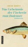 Das Geheimnis der Fischerin vom Bodensee - Erich Schütz
