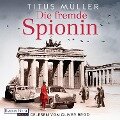 Die fremde Spionin (1) - Titus Müller