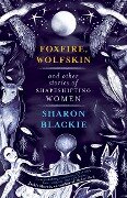 Cover-Bild zum Titel 'Foxfire, Wolfskin and Other Stories of Shapeshifting Women' von 'Sharon Blackie'