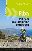 Elba mit dem Mountainbike entdecken 2 - GPS-Trailguide für die schönste Insel der Toskana - Andreas Albrecht