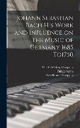 Cover-Bild zum Titel 'Johann Sebastian Bach his Work and Influence on the Music of Germany 1685 To1750' von 'Philipp Spitta'