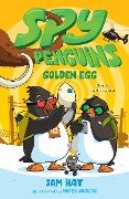Spy Penguins: Golden Egg - Sam Hay