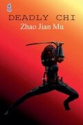 Cover-Bild zum Titel 'Deadly Chi' von 'Jian Mu Zhao'