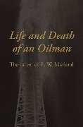 Life and Death of an Oil Man: The Career of E.W. Marland - John Joseph Mathews