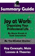 Summary Guide: Joy at Work: Organizing Your Professional Life: By Marie Kondo & Scott Sonenshein | The Mindset Warrior Summary Guide ((Productivity, Organization, Decluttering, Project Management)) - The Mindset Warrior