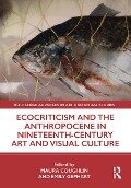Cover-Bild zum Titel 'Ecocriticism and the Anthropocene in Nineteenth-Century Art and Visual Culture' von ''