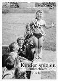 Kinder spielen - unbeschwert (Wandkalender 2024 DIN A3 hoch), CALVENDO Monatskalender - Ullstein Bild Axel Springer Syndication Gmbh