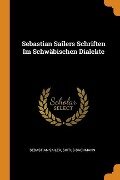 Sebastian Sailers Schriften Im Schwäbischen Dialekte - Sebastian Sailer, Sixtus Bachmann