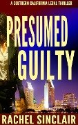 Presumed Guilty (Southern California Legal Thrillers, #1) - Rachel Sinclair