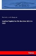 Goethes Tagebücher für die Jahre 1821 bis 1822 - Goethe Johann Wolfgang Von