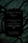 Edgar Allan Poe's Tales of Science Fiction - A Collection of Short Stories (Fantasy and Horror Classics) - Edgar Allan Poe
