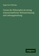 Cursus der Philosophie als streng wissenschaftlicher Weltanschauung und Lebensgestaltung - Eugen Karl Dühring