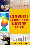 Achtsamkeit & Minimalistisches Budget Auf Deutsch - Charlie Mason