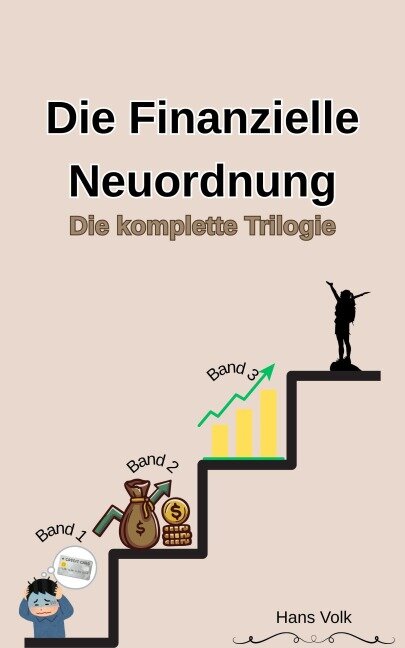 Die Finanzielle Neuordnung: Vom Schuldenmanagement zum souveränen Investment: Die Komplette Trilogie - Hans Volk