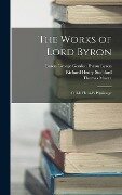 The Works of Lord Byron - Richard Henry Stoddard, Thomas Moore, Baron George Gordon Byron Byron