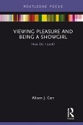 Viewing Pleasure and Being a Showgirl - Alison J. Carr
