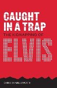 Caught in a Trap: The Kidnapping of Elvis - Chris Charlesworth