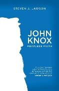 John Knox - Steven J. Lawson