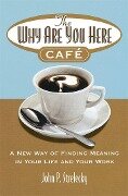 Cover-Bild zum Titel 'The Why Are You Here Cafe' von 'John P. Strelecky'