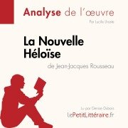 Cover-Bild zum Titel 'La Nouvelle Héloïse de Jean-Jacques Rousseau (Analyse de l'oeuvre)' von 'Lepetitlitteraire, Lucile Lhoste'