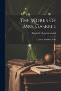 Cover-Bild zum Titel 'The Works Of Mrs. Gaskell' von 'Elizabeth Cleghorn Gaskell'