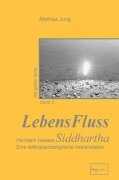 LebensFluss - Hermann Hesses Siddhartha - Mathias Jung
