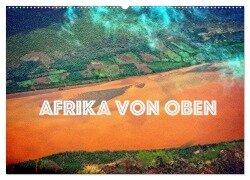 Afrika von oben (Wandkalender 2026 DIN A2 quer), CALVENDO Monatskalender - Joern Stegen
