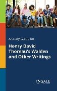 A Study Guide for Henry David Thoreau's Walden and Other Writings - Cengage Learning Gale