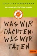 Kurzfassung in Einfacher Sprache. Was wir dachten, was wir taten - Lea-Lina Oppermann