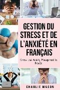 Gestion du stress et de l'anxiété En français/ Stress and Anxiety Management In French - Charlie Mason