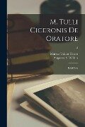 M. Tulli Ciceronis De Oratore: Libri Tres; 2 - Marcus Tullius Cicero