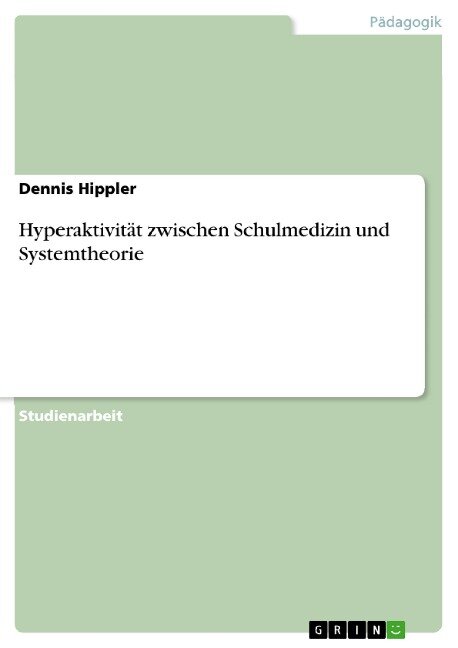 Hyperaktivität zwischen Schulmedizin und Systemtheorie - Dennis Hippler