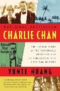 Charlie Chan: The Untold Story of the Honorable Detective and His Rendezvous with American History - Yunte Huang