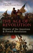 The Age of Revolution: History of the American & French Revolution (Vol. 1&2) - John Fiske, Charles Downer Hazen