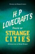 Cover-Bild zum Titel 'H. P. Lovecraft's Tales of Strange Cities - A Collection of Short Stories (Fantasy and Horror Classics);With a Dedication by George Henry Weiss' von 'H. P. Lovecraft, George Henry Weiss'
