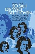 So sah die Welt Beethoven - Martin Geck