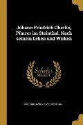 Johann Friedrich Oberlin, Pfarrer Im Steinthal. Nach Seinem Leben Und Wirken - Friedrich Wilhelm Bodemann
