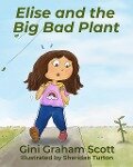 Elise and the Big Bad Plant - Gini Graham Scott