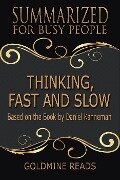 Thinking, Fast and Slow - Summarized for Busy People: Based on the Book by Daniel Kahneman - Goldmine Reads
