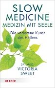 Slow Medicine - Medizin mit Seele - Victoria Sweet