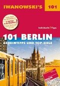 101 Berlin - Geheimtipps und Top-Ziele - Michael Iwanowski