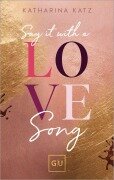 Say It With A Love Song (Erstauflage exklusiv mit Farbschnitt und Character Card) - Katharina Katz