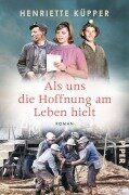 Cover-Bild zum Titel 'Als uns die Hoffnung am Leben hielt' von 'Henriette Küpper'