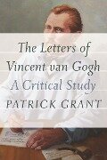 Letters of Vincent van Gogh - Patrick Grant