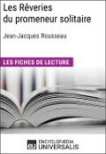 Les Rêveries du promeneur solitaire de Jean-Jacques Rousseau - Encyclopaedia Universalis