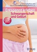 Entspannt erleben: Schwangerschaft und Geburt - Ursula Jahn-Zöhrens