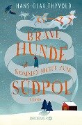 Brave Hunde kommen nicht zum Südpol - Hans-Olav Thyvold