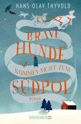 Cover-Bild zum Titel 'Brave Hunde kommen nicht zum Südpol' von 'Hans-Olav Thyvold'