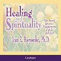 Healing and Spirituality - Ph. D. Joan Z. Borysenko